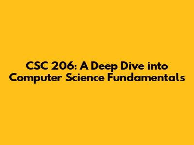 CSC 206: A Deep Dive into Computer Science Fundamentals
