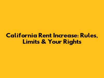 California Rent Increase: Rules, Limits & Your Rights