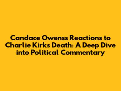 Candace Owens's Reactions to Charlie Kirk's Death: A Deep Dive into Political Commentary