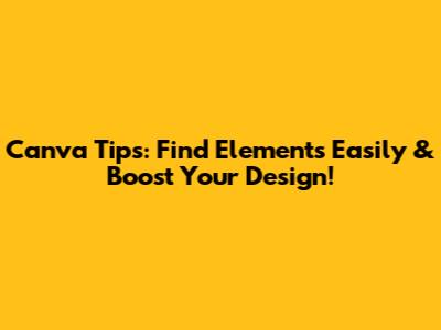 Canva Tips: Find Elements Easily & Boost Your Design!