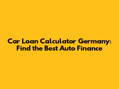Car Loan Calculator Germany: Find the Best Auto Finance