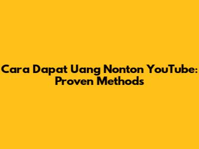 Cara Dapat Uang Nonton YouTube: Proven Methods