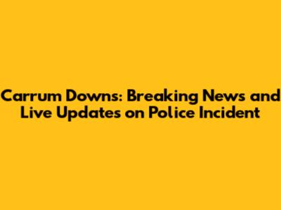 Carrum Downs: Breaking News and Live Updates on Police Incident