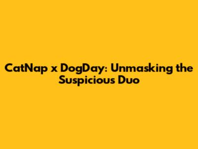 CatNap x DogDay: Unmasking the Suspicious Duo