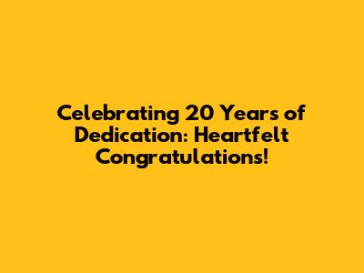 Celebrating 20 Years of Dedication: Heartfelt Congratulations!