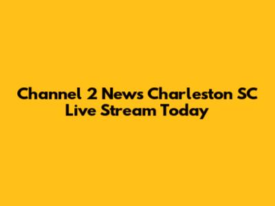 Channel 2 News Charleston SC Live Stream Today