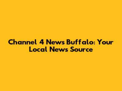 Channel 4 News Buffalo: Your Local News Source