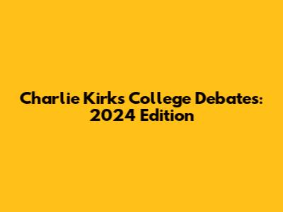 Charlie Kirk's College Debates: 2024 Edition