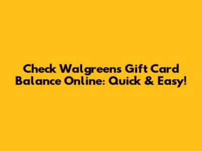 Check Walgreens Gift Card Balance Online: Quick & Easy!