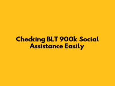 Checking BLT 900k Social Assistance Easily