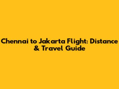 Chennai to Jakarta Flight: Distance & Travel Guide