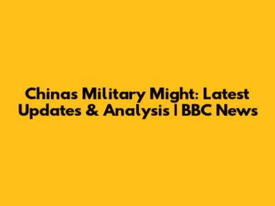 China's Military Might: Latest Updates & Analysis | BBC News