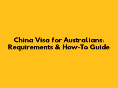 China Visa for Australians: Requirements & How-To Guide