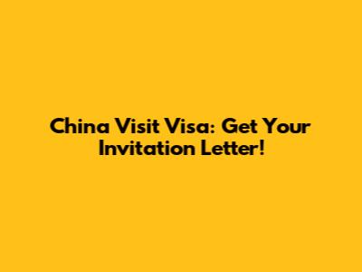 China Visit Visa: Get Your Invitation Letter!