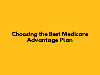 Choosing the Best Medicare Advantage Plan