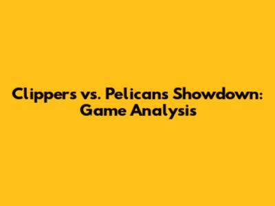 Clippers vs. Pelicans Showdown: Game Analysis