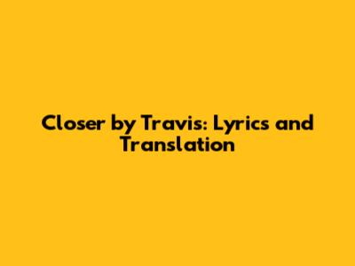 Closer by Travis: Lyrics and Translation