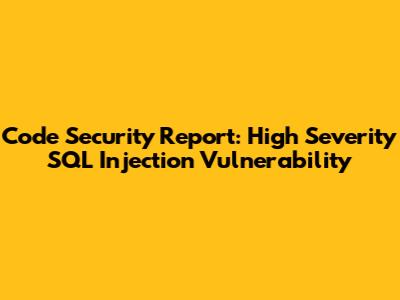 Code Security Report: High Severity SQL Injection Vulnerability