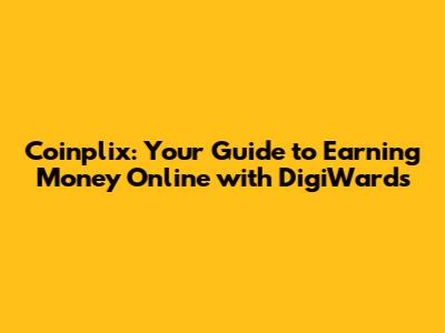 Coinplix: Your Guide to Earning Money Online with DigiWards