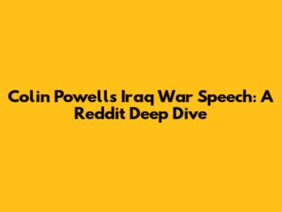 Colin Powell's Iraq War Speech: A Reddit Deep Dive