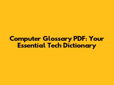 Computer Glossary PDF: Your Essential Tech Dictionary