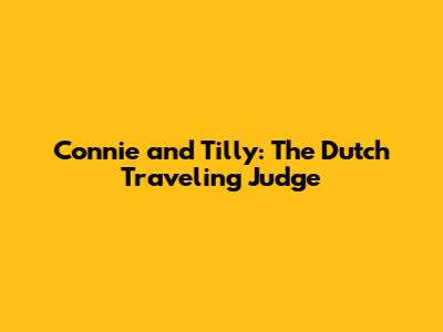 Connie and Tilly: The Dutch Traveling Judge
