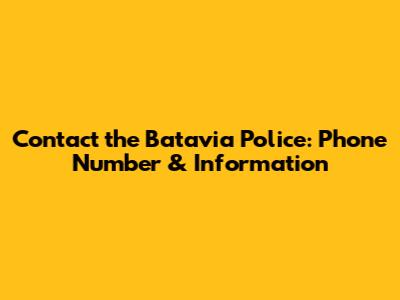 Contact the Batavia Police: Phone Number & Information