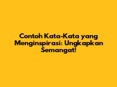 Contoh Kata-Kata yang Menginspirasi: Ungkapkan Semangat!