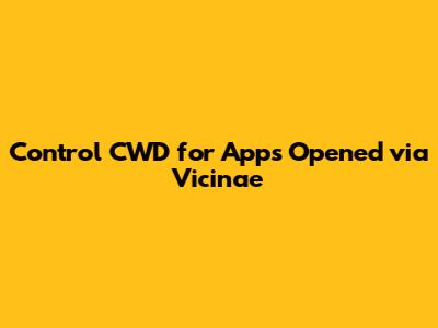 Control CWD for Apps Opened via Vicinae