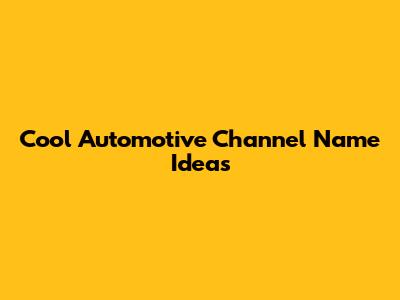 Cool Automotive Channel Name Ideas