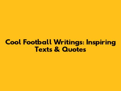 Cool Football Writings: Inspiring Texts & Quotes