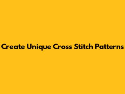 Create Unique Cross Stitch Patterns