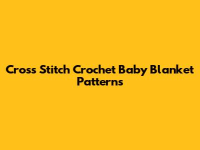 Cross Stitch Crochet Baby Blanket Patterns