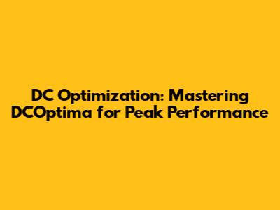 DC Optimization: Mastering DCOptima for Peak Performance
