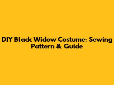 DIY Black Widow Costume: Sewing Pattern & Guide