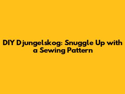 DIY Djungelskog: Snuggle Up with a Sewing Pattern