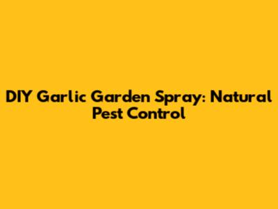 DIY Garlic Garden Spray: Natural Pest Control