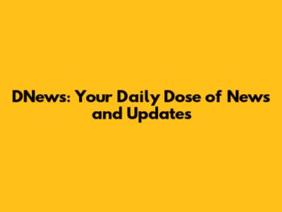 DNews: Your Daily Dose of News and Updates
