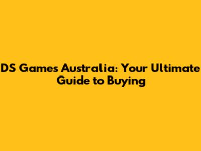 DS Games Australia: Your Ultimate Guide to Buying