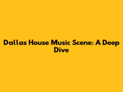 Dallas House Music Scene: A Deep Dive