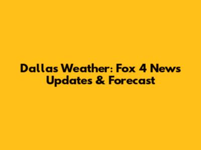 Dallas Weather: Fox 4 News Updates & Forecast
