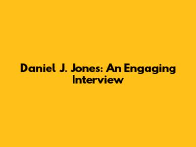 Daniel J. Jones: An Engaging Interview