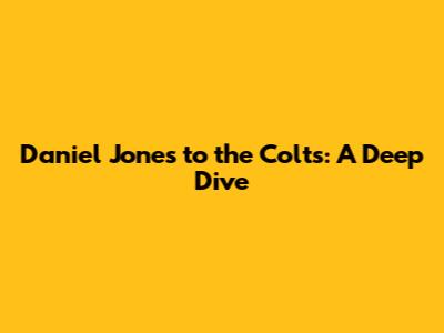 Daniel Jones to the Colts: A Deep Dive