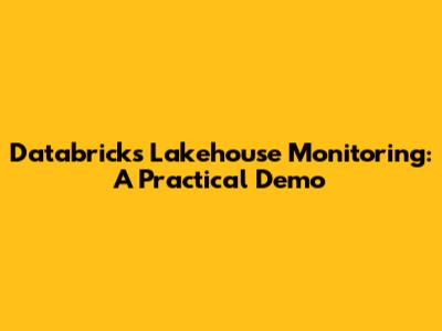 Databricks Lakehouse Monitoring: A Practical Demo