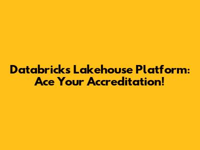 Databricks Lakehouse Platform: Ace Your Accreditation!