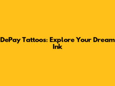 DePay Tattoos: Explore Your Dream Ink