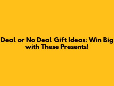 Deal or No Deal Gift Ideas: Win Big with These Presents!