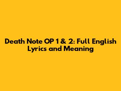 Death Note OP 1 & 2: Full English Lyrics and Meaning