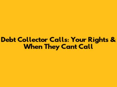 Debt Collector Calls: Your Rights & When They Can't Call