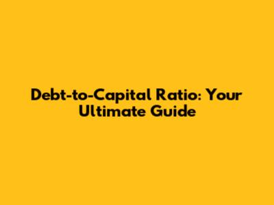 Debt-to-Capital Ratio: Your Ultimate Guide